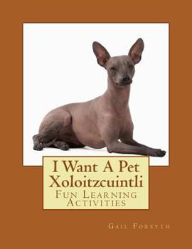 I Want A Pet Xoloitzcuintli: Fun Learning Activities