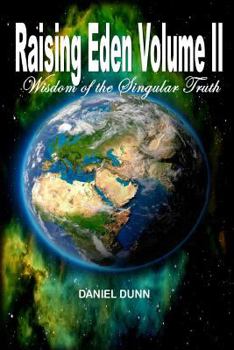 Paperback Raising Eden Volume II: Wisdom of the Singular Truth Book