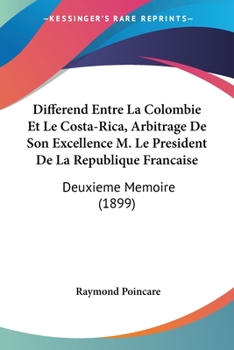 Paperback Differend Entre La Colombie Et Le Costa-Rica, Arbitrage De Son Excellence M. Le President De La Republique Francaise: Deuxieme Memoire (1899) [French] Book