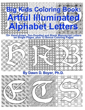 Paperback Big Kids Coloring Book: Artful Illuminated Alphabet Letters: 70+ Hand-Drawn, Zen-Doodled and Blank Manuscript Letters on Single Pages, plus 12 Book