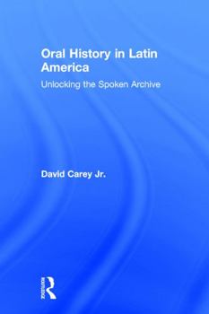 Hardcover Oral History in Latin America: Unlocking the Spoken Archive Book