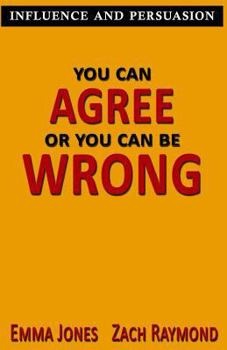 Paperback You can Agree or you can be wrong: Influence and persuasion - A Guide With 25+ Tricks on How To Make Anyone Agree With You On Any Topic Book