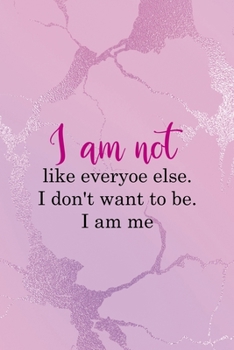 I Am Not Like Everyoe Else. I Don't Want To Be. I Am Me: All Purpose 6x9" Blank Lined Notebook Journal Way Better Than A Card Trendy Unique Gift Pink Texture Different