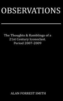 Paperback Observations 2007 - 2009: Ramblings from a 21st Century Iconoclast Book
