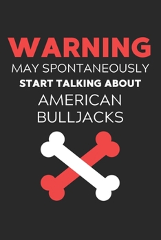Warning May Spontaneously Start Talking About American BullJacks: Lined Journal, 120 Pages, 6 x 9, Funny American BullJack Notebook Gift Idea, Black ... Talking About American BullJacks Journal)
