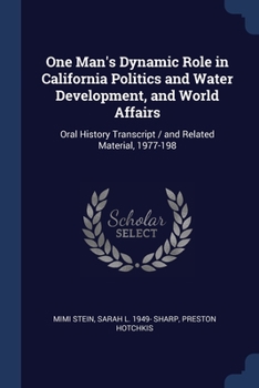 Paperback One Man's Dynamic Role in California Politics and Water Development, and World Affairs: Oral History Transcript / and Related Material, 1977-198 Book