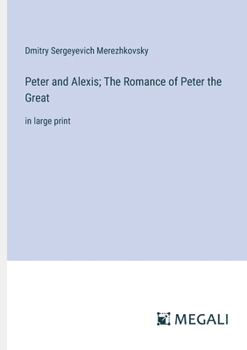 Paperback Peter and Alexis; The Romance of Peter the Great: in large print Book