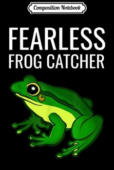 Composition Notebook: Fearless Frog Catcher  Journal/Notebook Blank Lined Ruled 6x9 100 Pages