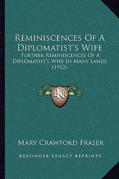 Paperback Reminiscences Of A Diplomatist's Wife: Further Reminiscences Of A Diplomatist's Wife In Many Lands (1912) Book