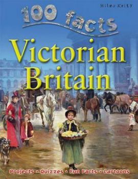 Paperback 100 Facts Victorian Britain: Take a Seat at the Court of Queen Victoria and Experience Da Book