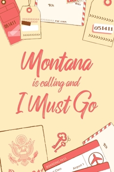 Montana Is Calling And I Must Go: 6x9" Lined Notebook/Journal Funny Adventure, Travel, Vacation, Holiday Diary Gift Idea