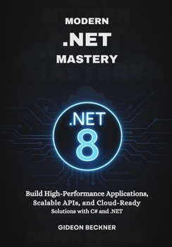 Paperback Modern .NET Mastery: Build High-Performance Applications, Scalable APIs, and Cloud-Ready Solutions with C# and .NET Book