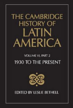 The Cambridge History of Latin America, Volume 6, Part 2: Latin America since 1930: Economy, Society and Politics: Politics and Society - Book #7 of the Cambridge History of Latin America