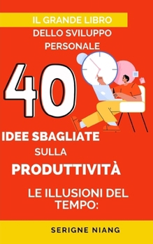 Paperback Le Illusioni del Tempo: 40 Idee Sbagliate sulla Produttività [Italian] Book