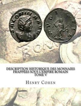Paperback Description historique des monnaies frappées sous l'Empire romain Tome V: Communément appellées médailles impériales [French] Book