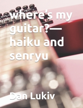 Paperback where's my guitar?-haiku and senryu Book