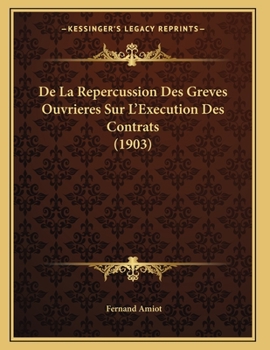 Paperback De La Repercussion Des Greves Ouvrieres Sur L'Execution Des Contrats (1903) [French] Book