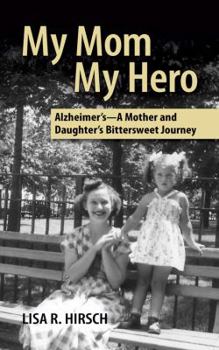Paperback My Mom My Hero: Alzheimer's-A mother and daughter's bittersweet journey Book