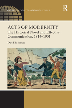 Paperback Acts of Modernity: The Historical Novel and Effective Communication, 1814&#65533;1901 Book