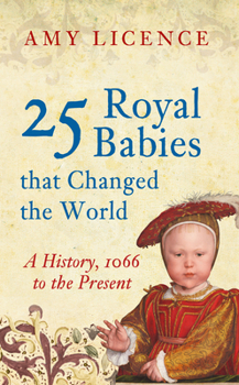 Paperback 25 Royal Babies That Changed the World: A History, 1066 to the Present Book