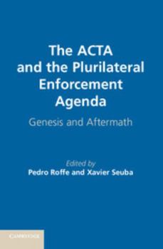 Hardcover The ACTA and the Plurilateral Enforcement Agenda: Genesis and Aftermath Book