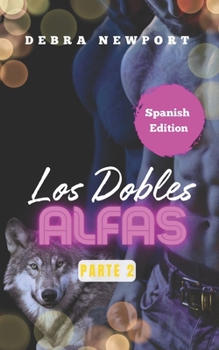 Los Dobles Alfas: Parte 2 (The Double Alphas) (Spanish Edition)