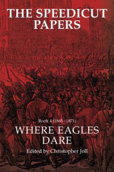 Hardcover The Speedicut Papers Book 4 (1865-1871): Where Eagles Dare Book