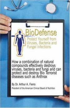 Paperback Biodefense: How a Combination of Natural Compounds Effectively Destroys Viruses, Bacteria, Fungi and Can Even Protect or Destroy B Book