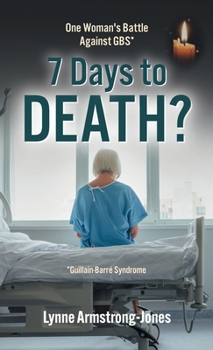 7 Days to Death?: One Woman's Battle Against GBS*