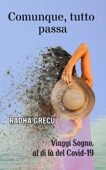 Paperback Comunque, tutto passa: Viaggi sogno, al di là del Covid-19 [Italian] Book