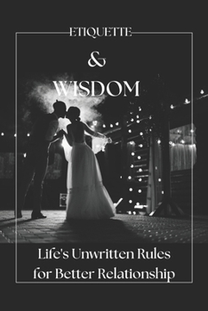 Paperback Etiquette & Wisdom: Embracing Life's Unwritten Rules for better relationship. Book