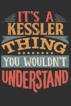 Paperback It's A Kessler Thing You Wouldn't Understand: Want To Create An Emotional Moment For A Kessler Family Member ? Show The Kessler's You Care With This P Book