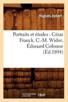 Paperback Portraits Et Études: César Franck, C.-M. Widor, Édouard Colonne, (Éd.1894) [French] Book