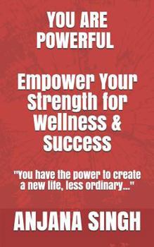 Paperback You Are Powerful: Empower Your Strength for Wellness and Success Book