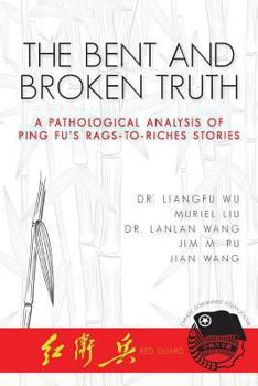 Paperback The Bent and Broken Truth: A Pathological Analysis of Ping Fu's Rags-to-Riches Stories Book