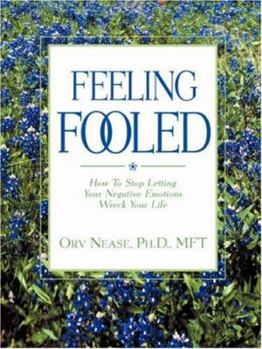 Paperback Feeling Fooled: How to Stop Letting Your Negative Emotions Wreck Your Life Book