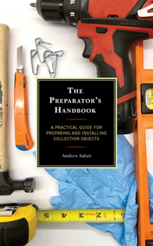 Hardcover The Preparator's Handbook: A Practical Guide for Preparing and Installing Collection Objects Book