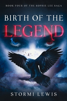 Birth of the Legend: Book Four of the Sophie Lee Saga