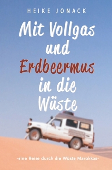 Paperback Mit Erdbeermus und Vollgas in die Wüste: eine Reise durch die Wüste Marokkos [German] Book