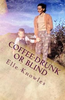 Paperback COFFEE-DRUNK or BLIND: An Alaskan Homesteading Adventure Book