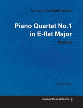 Paperback Ludwig Van Beethoven - Piano Quartet No. 1 in E-flat Major - WoO 36 - A Full Score;With a Biography by Joseph Otten Book
