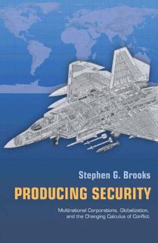 Producing Security: Multinational Corporations, Globalization, and the Changing Calculus of Conflict (Princeton Studies in International History and Politics) - Book  of the Princeton Studies in International History and Politics