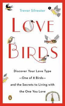Paperback Love Birds: Discover Your Love Type--One of 8 Birds--And the Secrets to Living with the One You Love Book