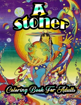 A Stoner Coloring Book For Adults: 40+ Unique psychedelic designs for Adults.