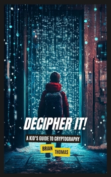 Hardcover Decipher It!: A Kid's Guide to Cryptography Book