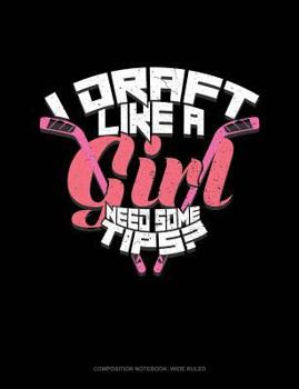 Paperback I Draft Like a Girl Need Some Tips?: Composition Notebook: Wide Ruled Book