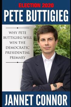 Paperback Election 2020: Pete Buttigieg: Why Pete Buttigieg Will Win the Democratic Presidential Primary Book