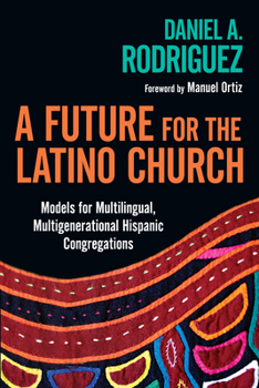 Paperback A Future for the Latino Church: Models for Multilingual, Multigenerational Hispanic Congregations Book