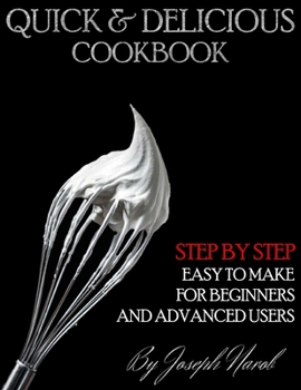 Paperback Quick & Delicious Cookbook: Everyday Recipes for Beginners and Advanced Users. Easy And Quick To Make, Time-Saving Recipes And Ready To Serve. Book