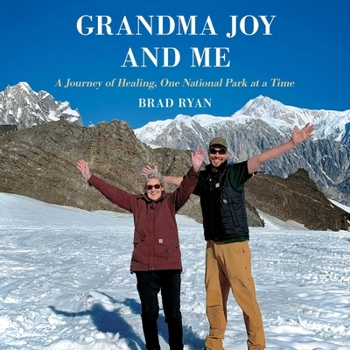 Grandma Joy and Me: A Journey of Healing, One National Park at a Time